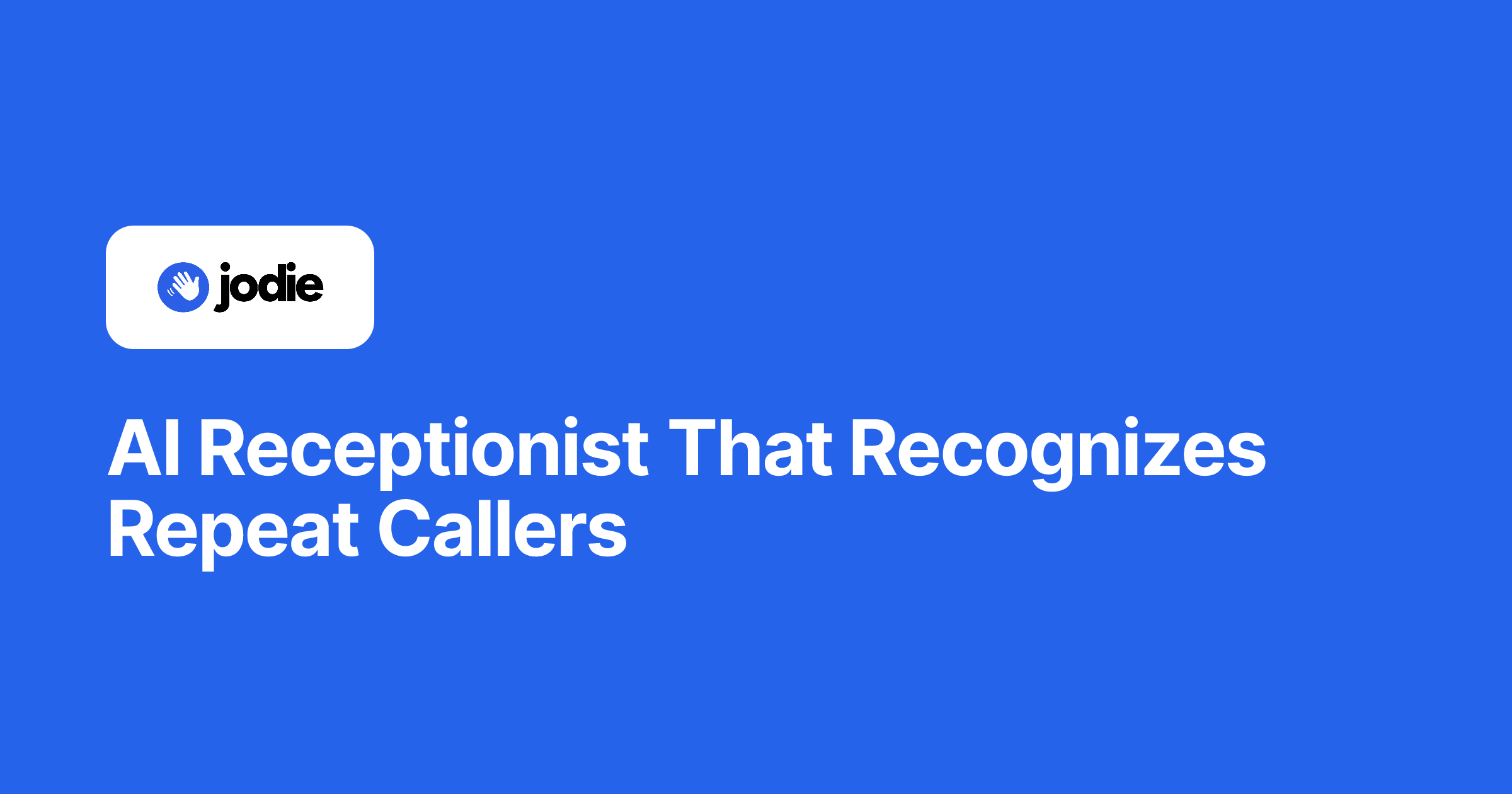 AI Receptionist That Recognizes Repeat Callers | Jodie